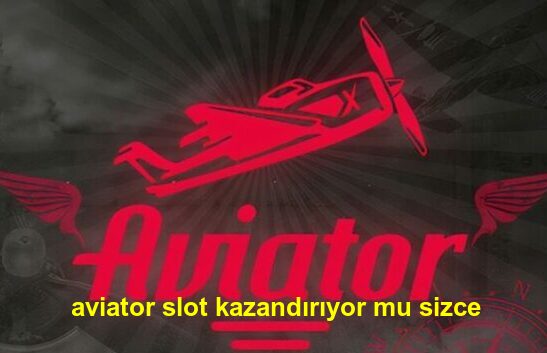 aviator slot kazandırıyor mu sizce